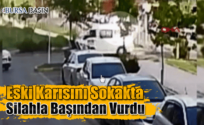 Bursa'da Eski Eşi Tarafından Vurulan Kadın Ağır Yaralandı