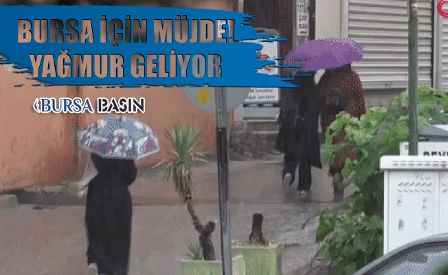 Bursa'ya Sevindiren Haber! Yağmur Geliyor