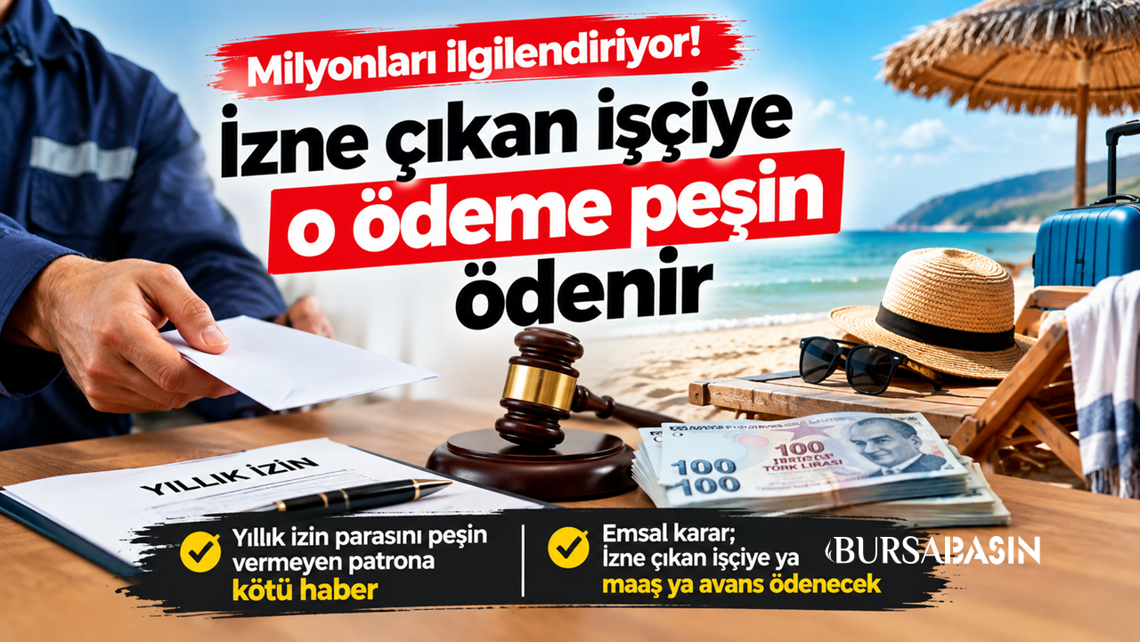 Milyonlarca İşçiye Müjde: İzne Çıkana O Ödeme Peşin Verilecek!