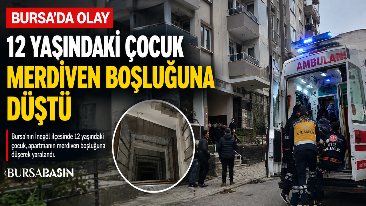İnegöl’de 12 Yaşındaki Çocuk Merdiven Boşluğuna Düştü