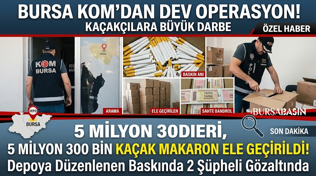 Bursa'da Dev Kaçakçılık Darbesi: 5 Milyondan Fazla Makaron!