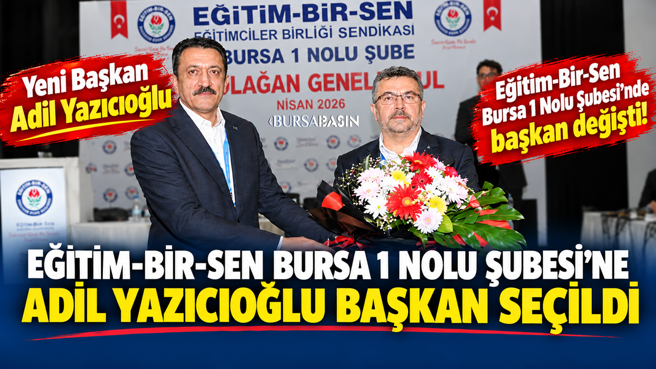Eğitim-Bir-Sen Bursa’da Yeni Başkan Adil Yazıcıoğlu