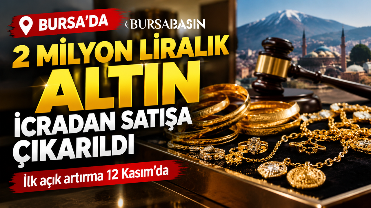 Bursa’da 2 milyon liralık altın icradan satışta