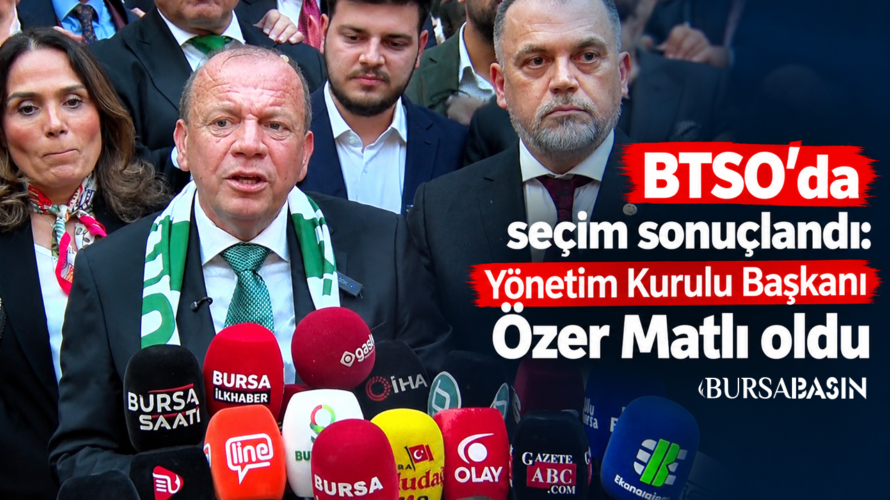 BTSO’da yeni başkan Özer Matlı oldu