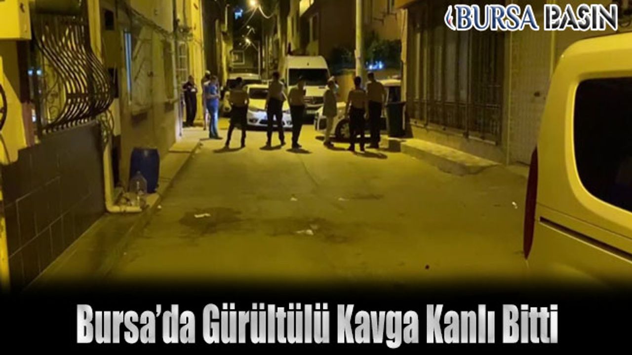 Bursa'da Komşular Arasında Kavga Kanlı Bitti: 1 Ölü