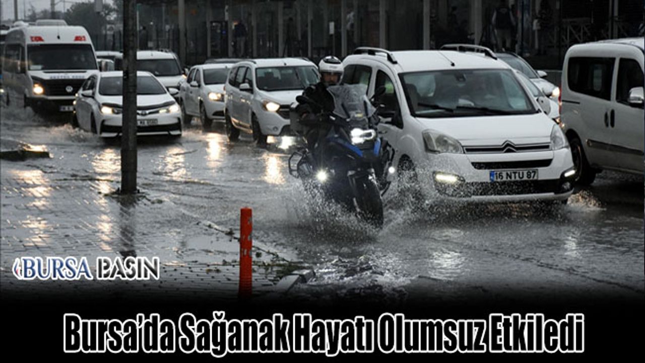 Bursa'da Sağanak Yağmur Hayatı Olumsuz Etkiledi