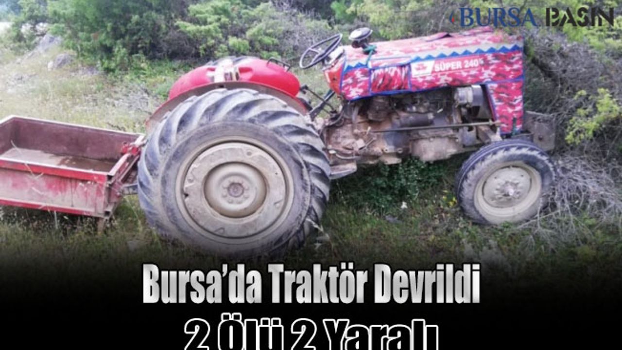 Bursa'da Traktör Devrildi: 2 Kişi Hayatını Kaybetti