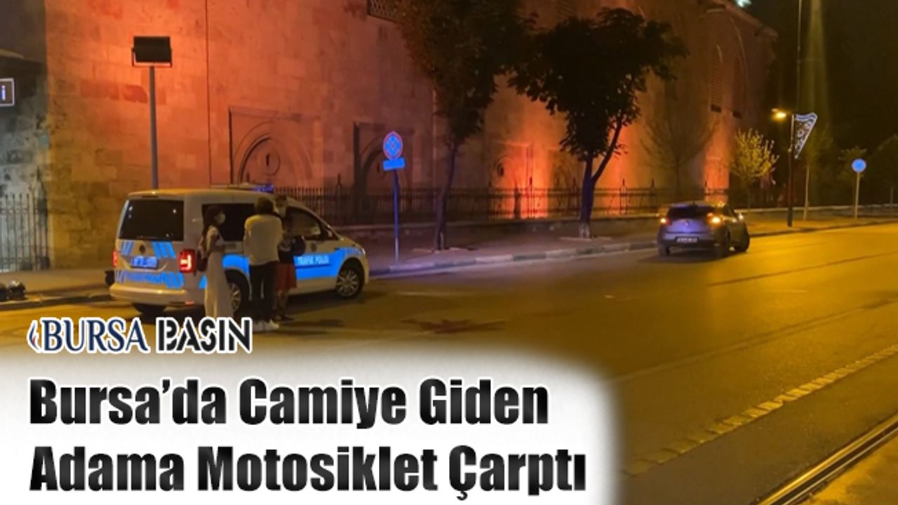 Bursa'da Ulu Cami'de Namaza Giden Adama Motosiklet Çarptı