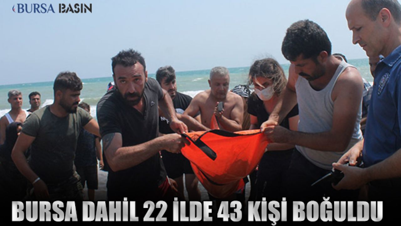 Bursa Dahil 22 Şehirde Son 8 Günde 43 Kişi Boğuldu