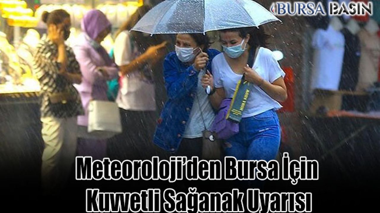 Meteoroloji Bursa'da Kuvvetli Sağanak Beklendiğini Açıkladı!