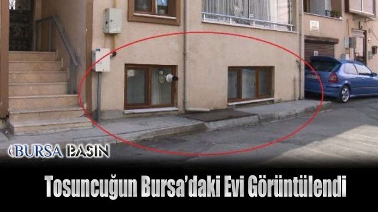 "Tosuncuk" Lakaplı Mehmet Aydın'ın Bursa'daki Evi