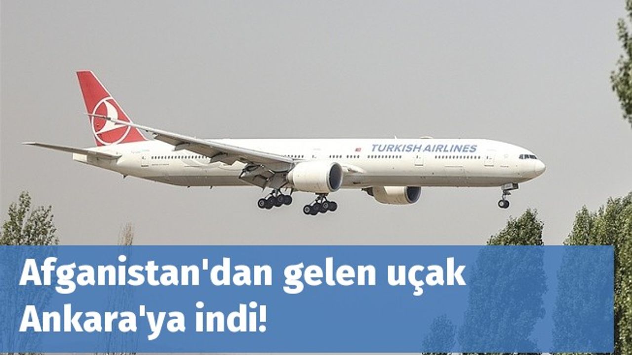Afganistan'dan gelen uçak Ankara'ya indi!