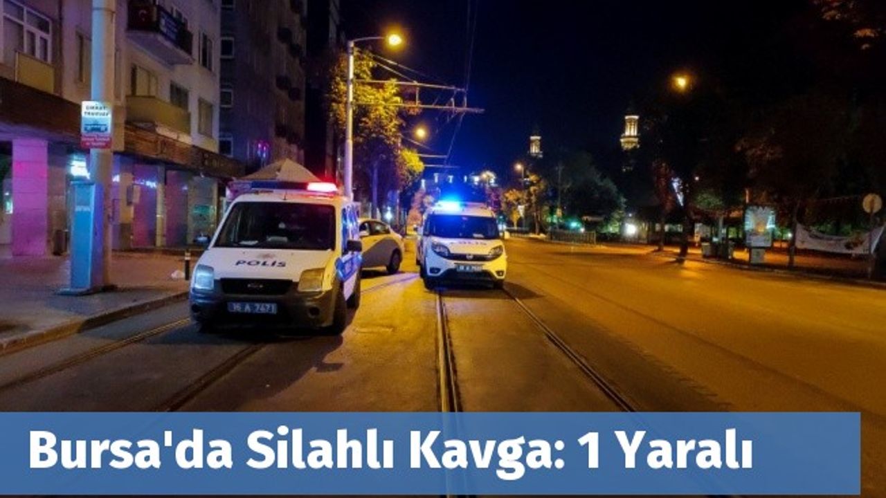 Bursa'da Silahlı Kavga: 1 Yaralı