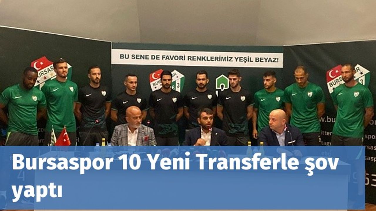 Bursaspor 10 Yeni Transferle şov yaptı