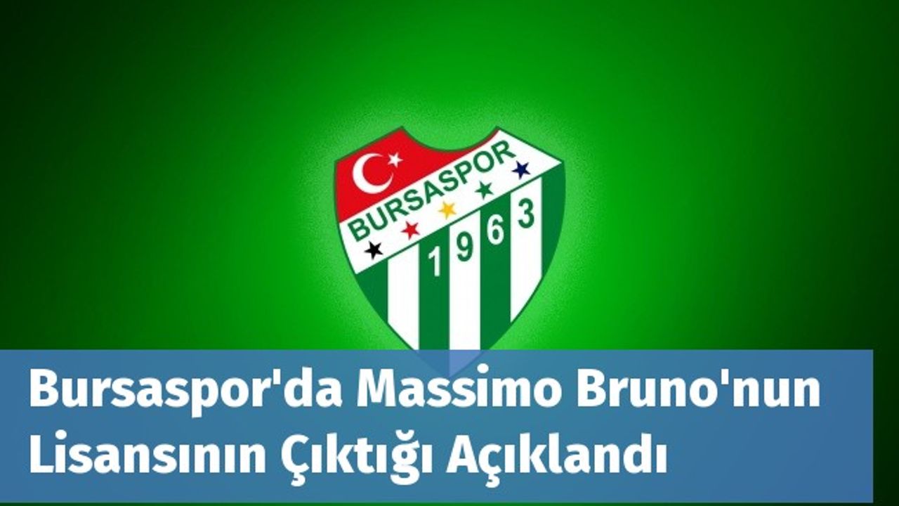 Bursaspor'da Massimo Bruno'nun Lisansının Çıktığı Açıklandı