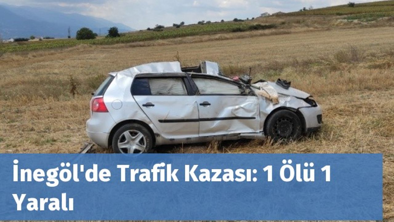 İnegöl'de Trafik Kazası: 1 Ölü 1 Yaralı