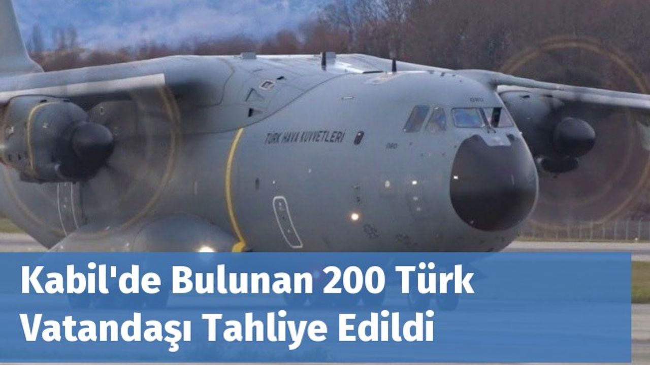 Kabil'de Bulunan 200 Türk Vatandaşı Tahliye Edildi