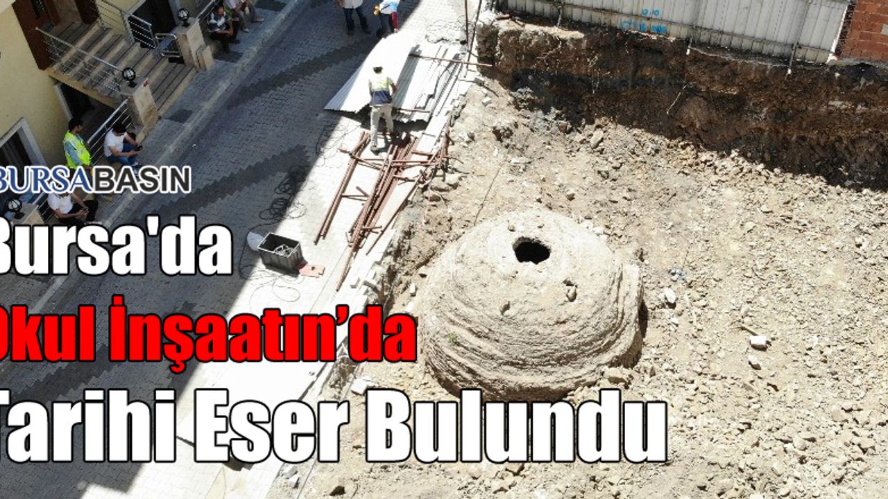 Bursa'da Yapılan Okul İnşaatında Tarihi Eserler Çıktı