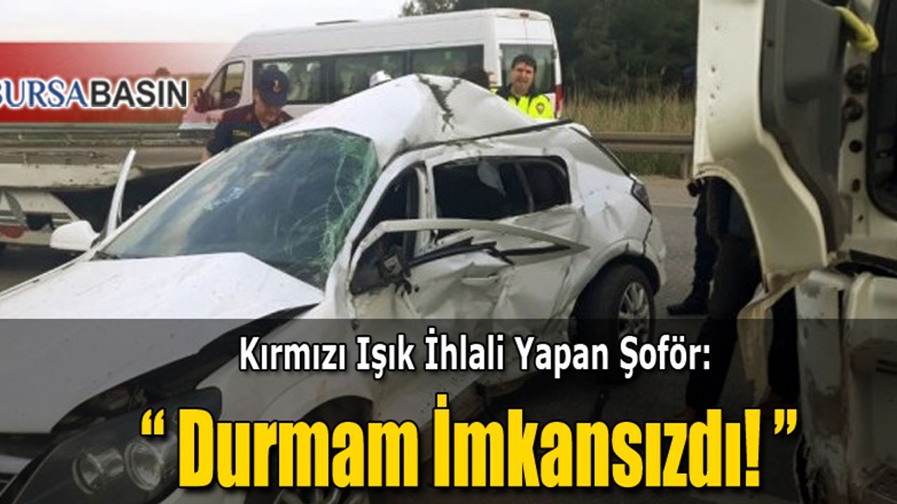 Bursa'da Kırmızı Işık İhlali Sonucu Kaza Yapan Şoför: 'Durmam İmkansızdı'