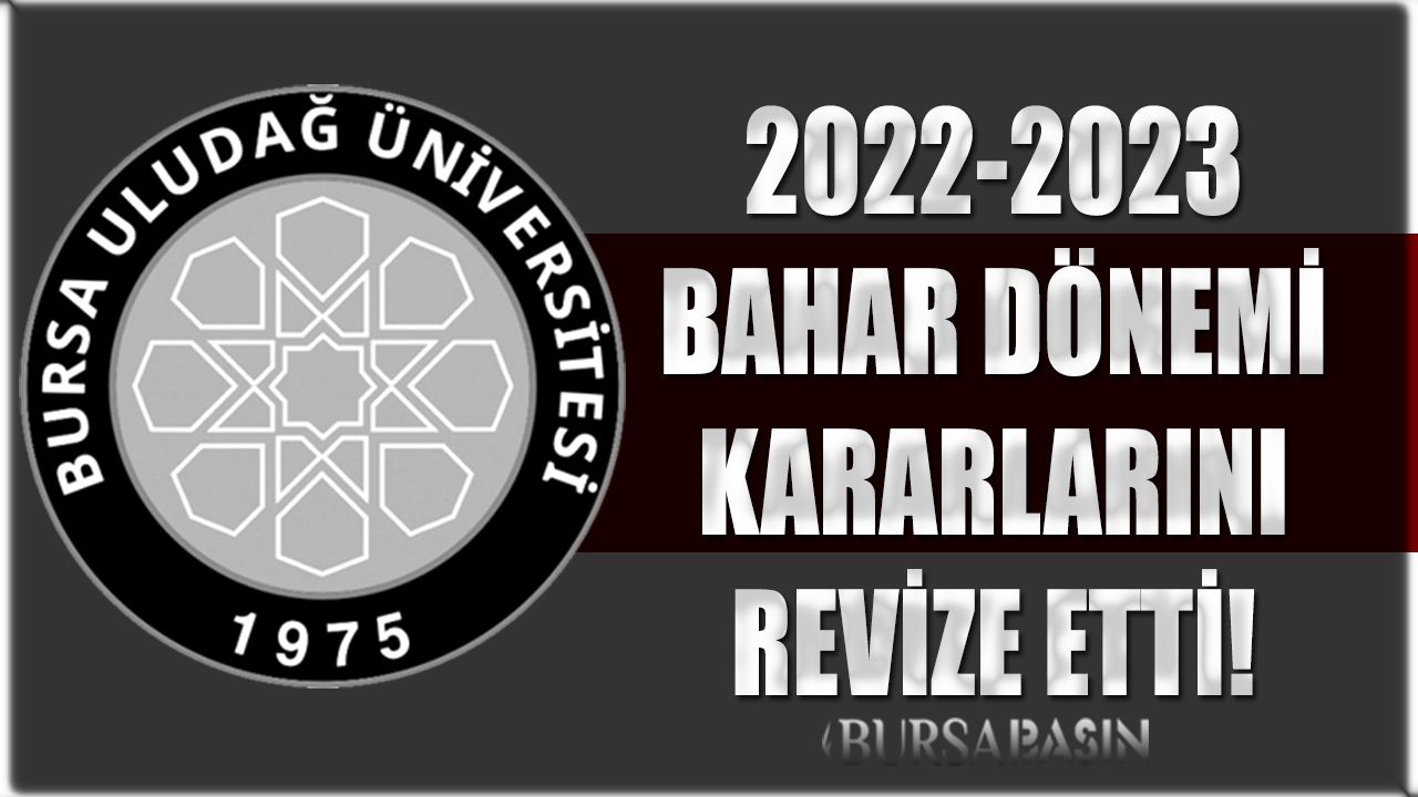 Bursa Uludağ Üniversitesi 2022-2023 Bahar Dönemi kararlarını revize etti