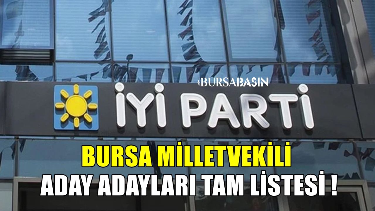 İYİ Parti Bursa Milletvekili Aday Adayları Tam Liste Yayınlandı