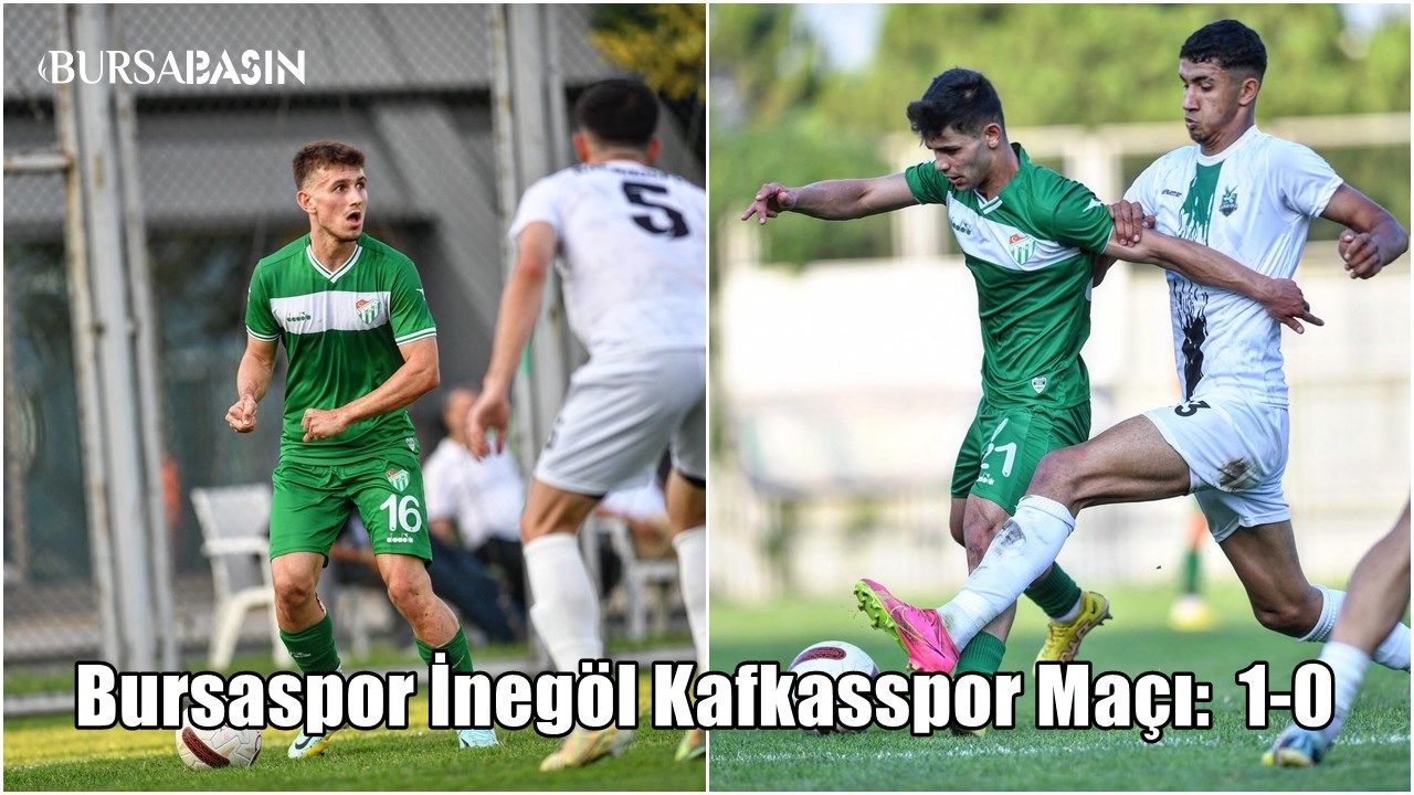 Bursaspor İnegöl Kafkasspor'u mağlup etti 1-0