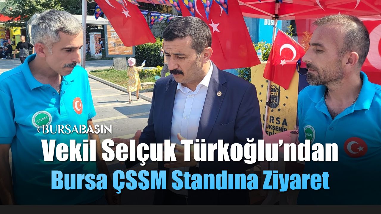 İyi Parti Bursa Milletvekili Selçuk Türkoğlu’ndan ÇSSM Standına Ziyaret
