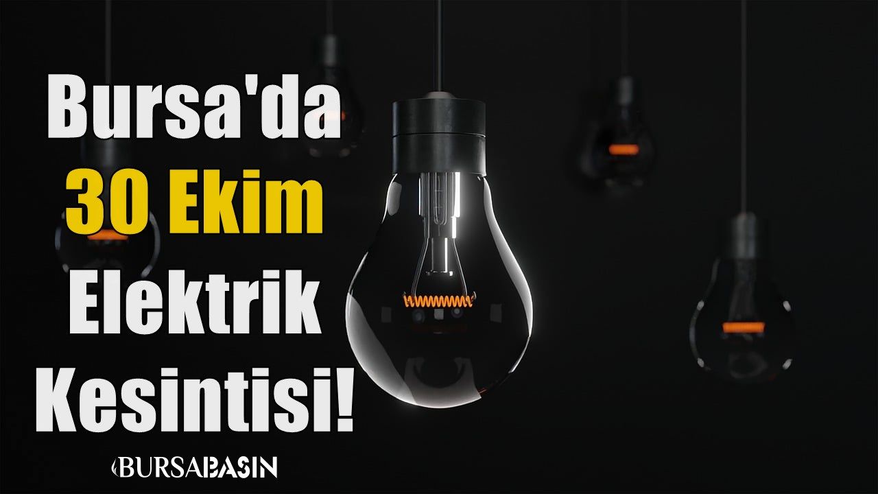 Bursa'da 30 Ekim 2023 Elektrik Kesintisi!
