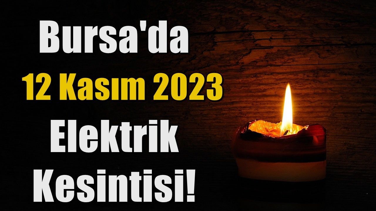 Bursa'da 12 Kasım 2023 Elektrik Kesintisi!