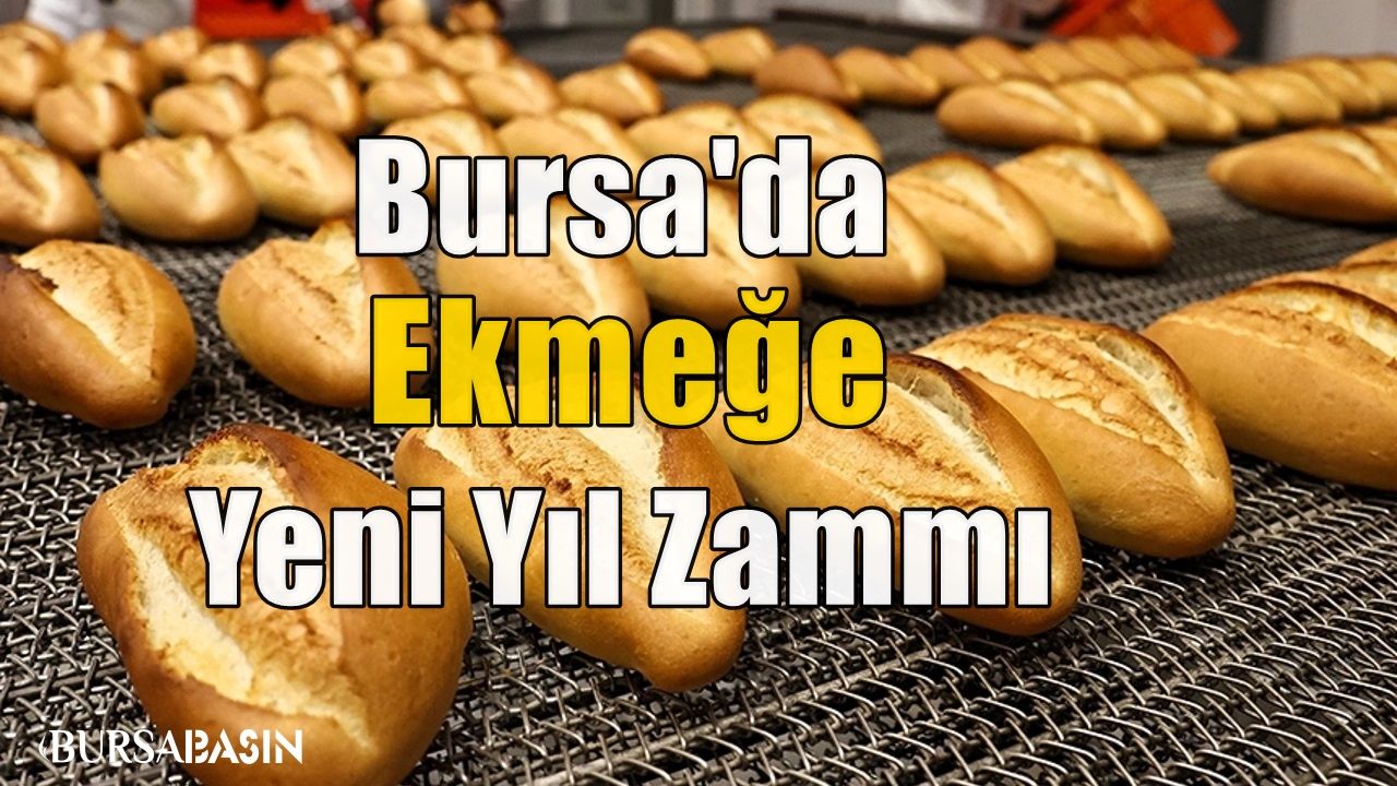 Yeni Yılda Bursa'da Ekmek Fiyatlarına Zam Geldi!
