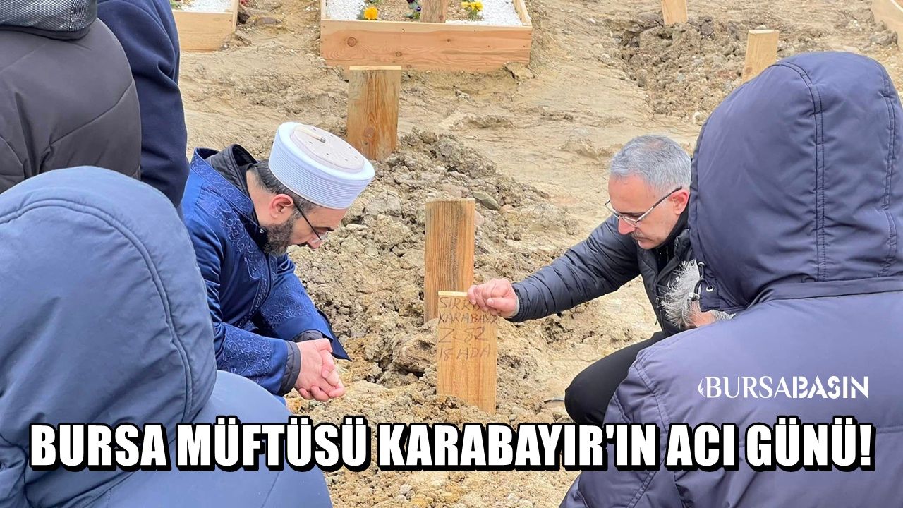 Bursa İl Müftüsü Yavuz Selim Karabayır'ın Acı Günü!