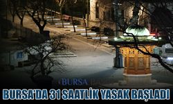 Bursa'da 31 Saat Sürecek Sokağa Çıkma Kısıtlaması Başladı