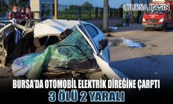 Bursa'da Otomobil Elektrik Direğine Çarptı: 3 Ölü 2 Ağır Yaralı