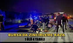 Bursa'da Zincirleme Trafik Kazası! 1 Ölü 4 Yaralı