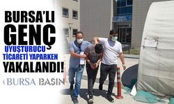Bursa'lı Genç Uyuşturuc Ticareti Yaparken Yakalandı!