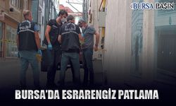 Bursa'da Esrarengiz Patlama: 1 Yaralı