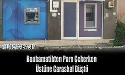 Bursa'da Para Çektiği Sırada Kafasına Caraskal İsabet Etti