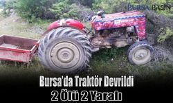 Bursa'da Traktör Devrildi: 2 Kişi Hayatını Kaybetti