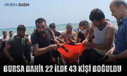 Bursa Dahil 22 Şehirde Son 8 Günde 43 Kişi Boğuldu