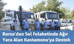 Bursa'dan Sel Felaketinde Ağır Yara Alan Kastamonu'ya Destek