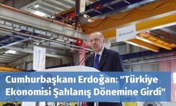 Cumhurbaşkanı Erdoğan: "Türkiye Ekonomisi Şahlanış Dönemine Girdi"