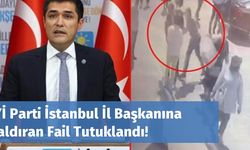İYİ Parti İstanbul İl Başkanına Saldıran Fail Tutuklandı!