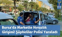 Bursa'da Markette Hırsızlık Girişimi! Şüpheliler Polisi Yaraladı