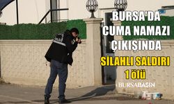 Bursa'da cuma namazı çıkışında silahlı saldırı 1 ölü