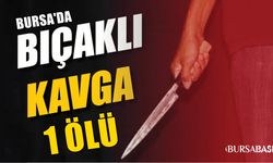Bursa Kestel'de bıçaklı alacak kavgası 1 Ölü