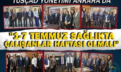 TÜSÇAD yönetimi Ankara’da: 1-7 Temmuz Sağlıkta Çalışanlar Haftası olmalı