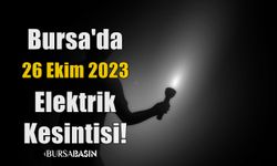 Bursa'da 26 Ekim 2023 Elektrik Kesintisi!