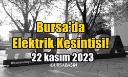 Bursa'da 22 kasım 2023 Elektrik Kesintisi!