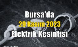 Bursa'da 29 Kasım 2023 Elektrik Kesintisi!