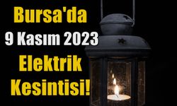 Bursa'da 9 Kasım 2023 Elektrik Kesintisi!